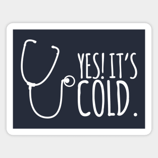 Yes It's Cold - Stethoscope Magnet